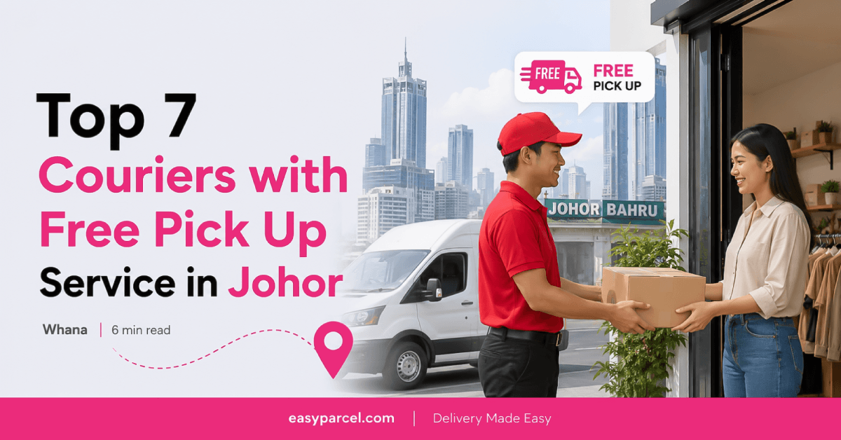 Top 7 Couriers with Free Pick Up Service in Johor