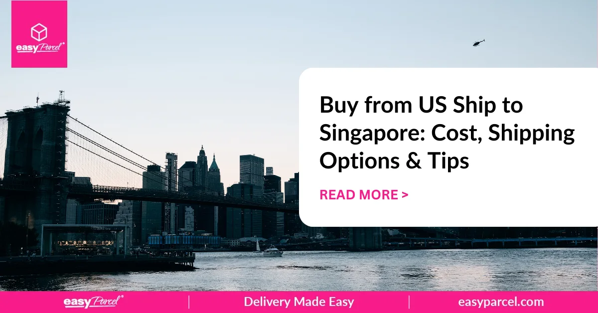 Buy from US Ship to Singapore Cost, Shipping Options & Tips