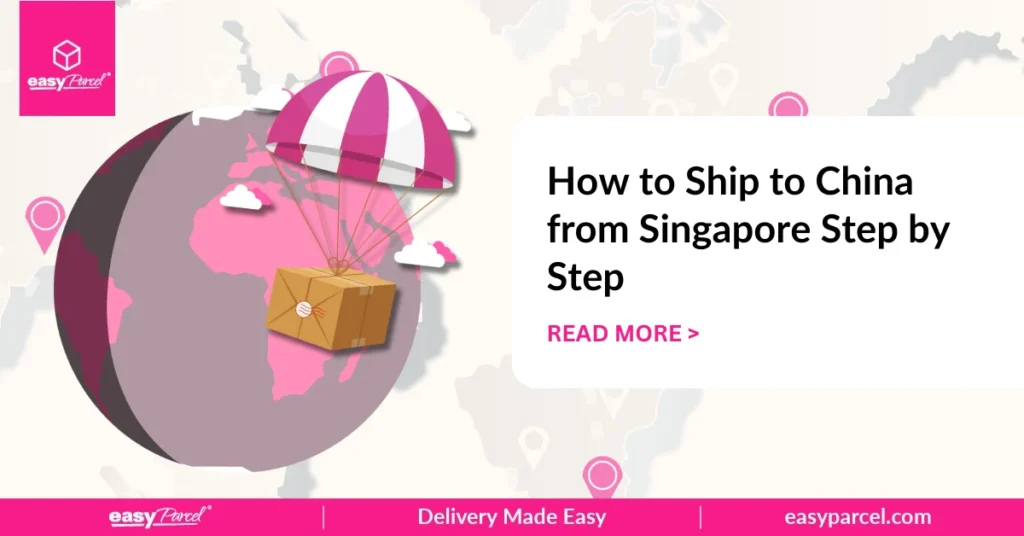 How to Ship to China from Singapore Step by Stepthe Right Singapore to China Shipping Service