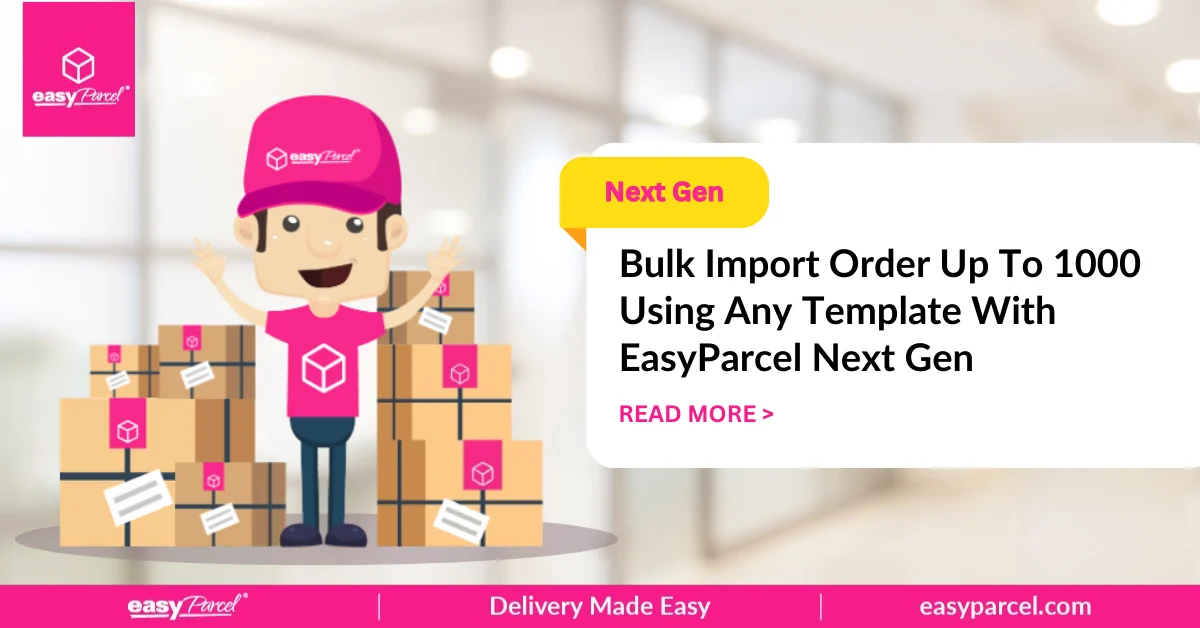 Bulk Import Order Up To 1000 Using Any Template With EasyParcel Next Gen