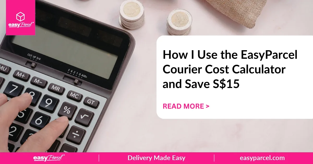 How I Use the EasyParcel Courier Cost Calculator and Save S$15