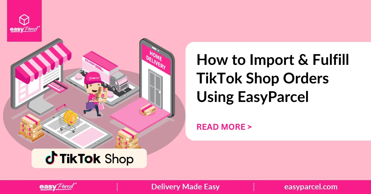 How to Import & Fulfill TikTok Shop Orders Using EasyParcel
