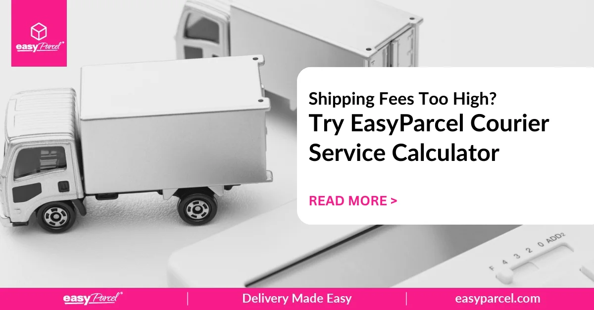 Shipping Fees Too High Try EasyParcel Courier Service Calculator