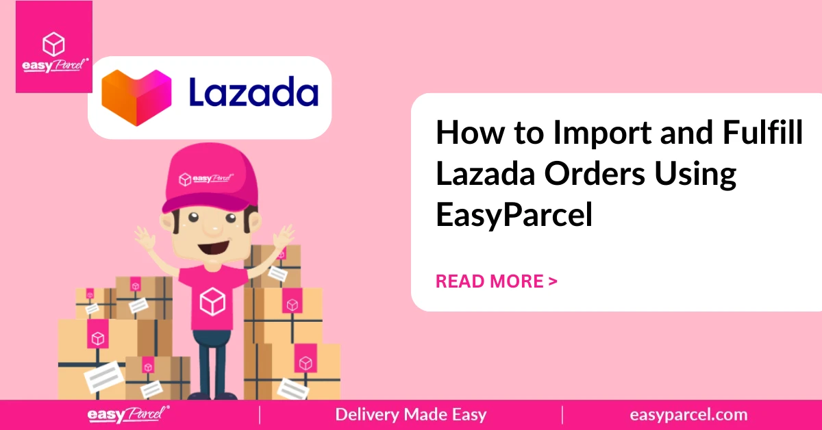 How to Import and Fulfill Lazada Orders Using EasyParcel