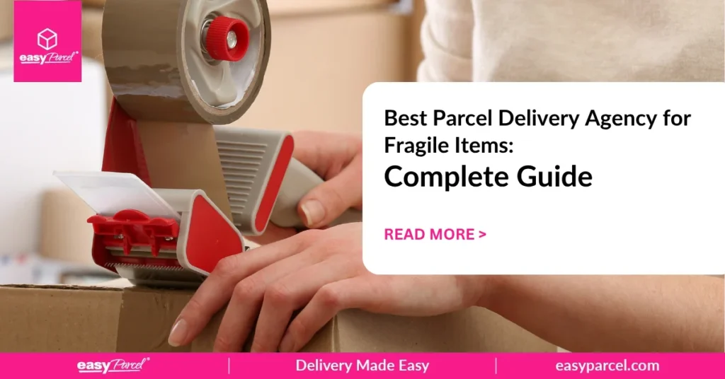 Best Parcel Delivery Agency for Fragile Items Complete Guide