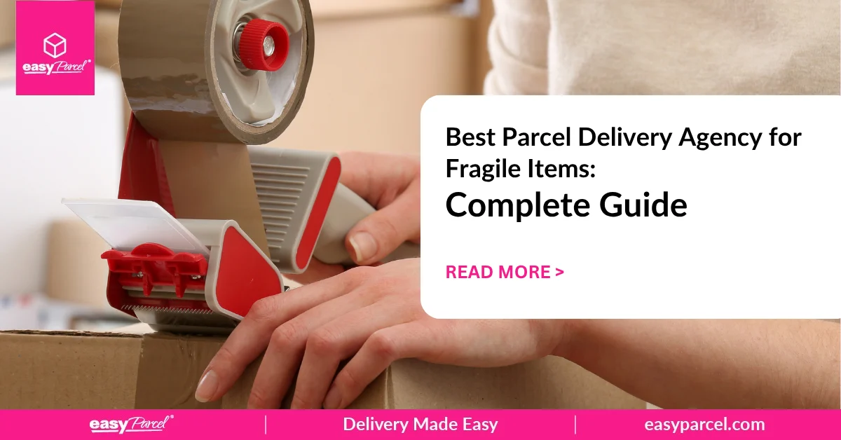 Best Parcel Delivery Agency for Fragile Items Complete Guide